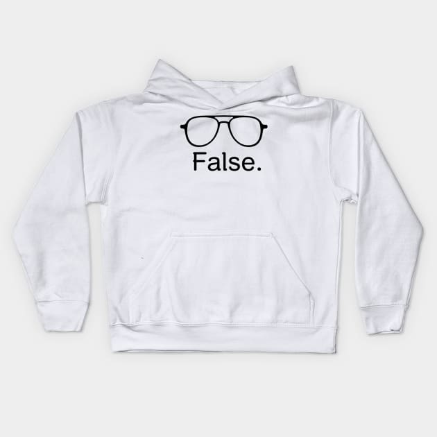 False. Kids Hoodie by mikepod